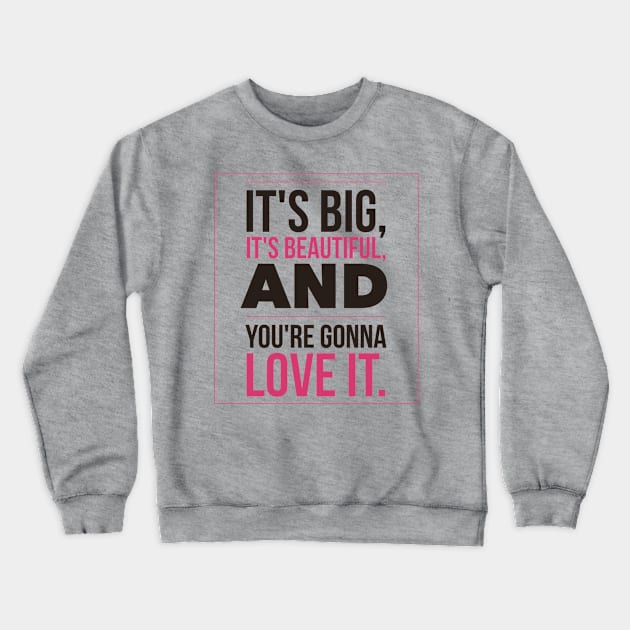 Big & Beautiful Crewneck Sweatshirt by JasonLloyd